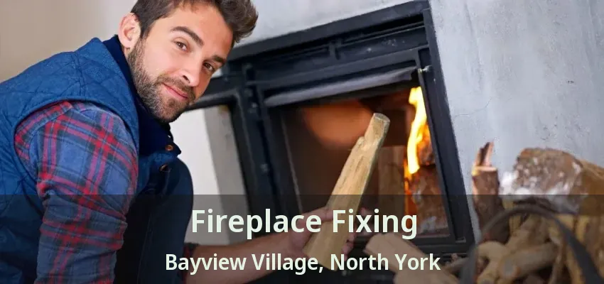 Fireplace Fixing Bayview Village, North York - ON Fireplace Fixing Bayview Village, North York - ON