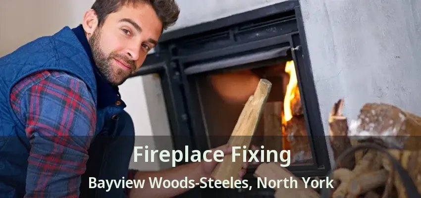 Fireplace Fixing Bayview Woods-Steeles, North York - ON Fireplace Fixing Bayview Woods-Steeles, North York - ON