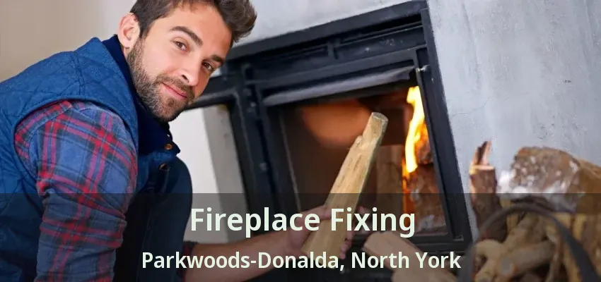 Fireplace Fixing Parkwoods-Donalda, North York - ON Fireplace Fixing Parkwoods-Donalda, North York - ON