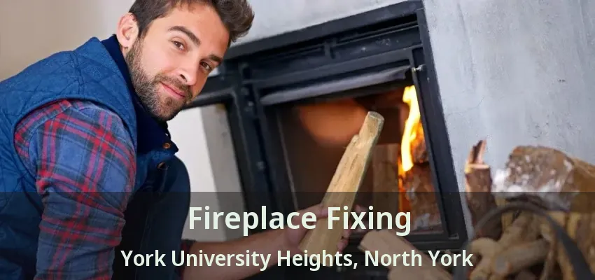Fireplace Fixing York University Heights, North York - ON Fireplace Fixing York University Heights, North York - ON