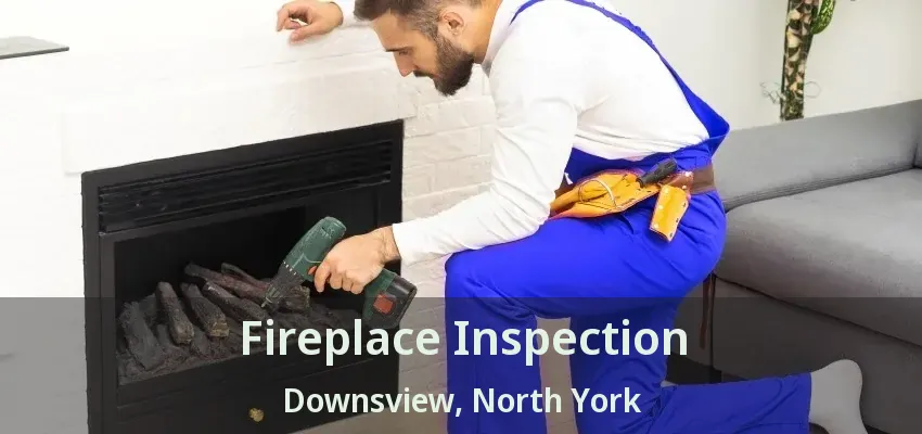 Fireplace Inspection Downsview, North York - ON Fireplace Inspection Downsview, North York - ON