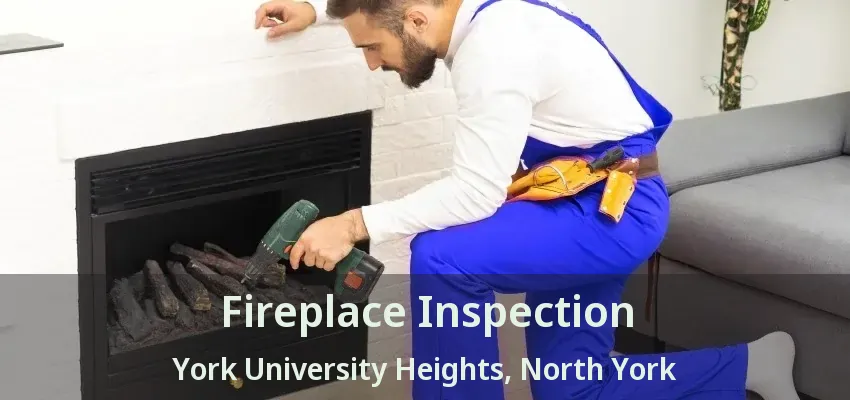Fireplace Inspection York University Heights, North York - ON Fireplace Inspection York University Heights, North York - ON