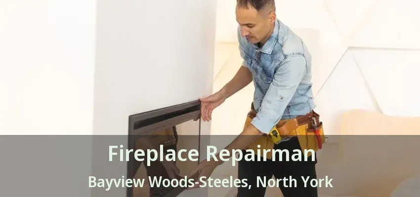 Fireplace Repairman Bayview Woods-Steeles, North York - ON Fireplace Repairman Bayview Woods-Steeles, North York - ON