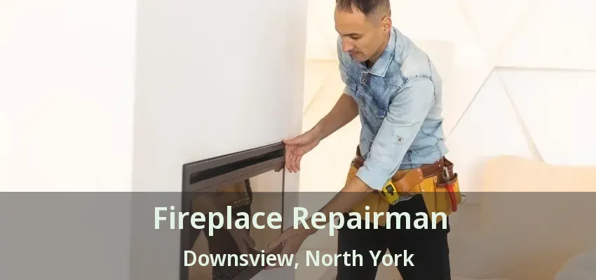 Fireplace Repairman Downsview, North York - ON Fireplace Repairman Downsview, North York - ON