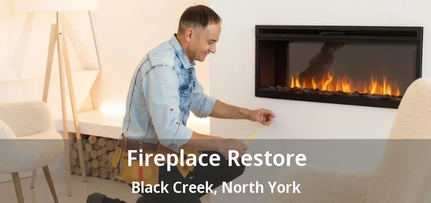 Fireplace Restore Black Creek, North York - ON Fireplace Restore Black Creek, North York - ON