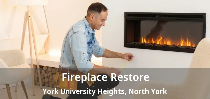Fireplace Restore York University Heights, North York - ON Fireplace Restore York University Heights, North York - ON