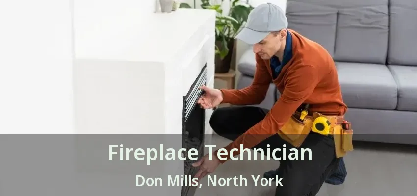 Fireplace Technician Don Mills, North York - ON Fireplace Technician Don Mills, North York - ON