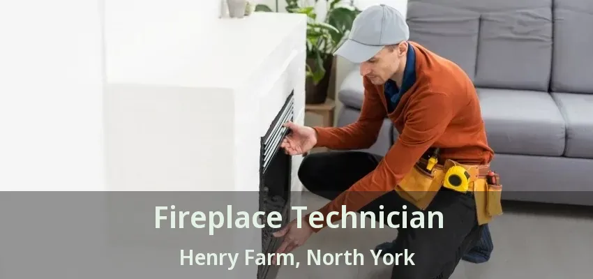Fireplace Technician Henry Farm, North York - ON Fireplace Technician Henry Farm, North York - ON