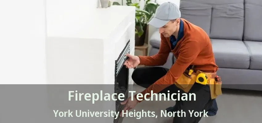 Fireplace Technician York University Heights, North York - ON Fireplace Technician York University Heights, North York - ON
