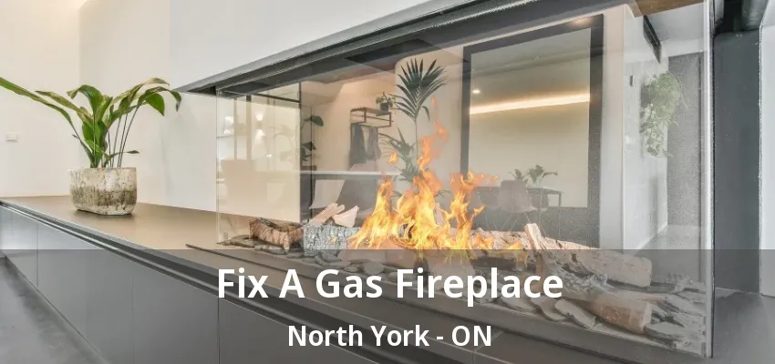 Fix A Gas Fireplace North York - ON