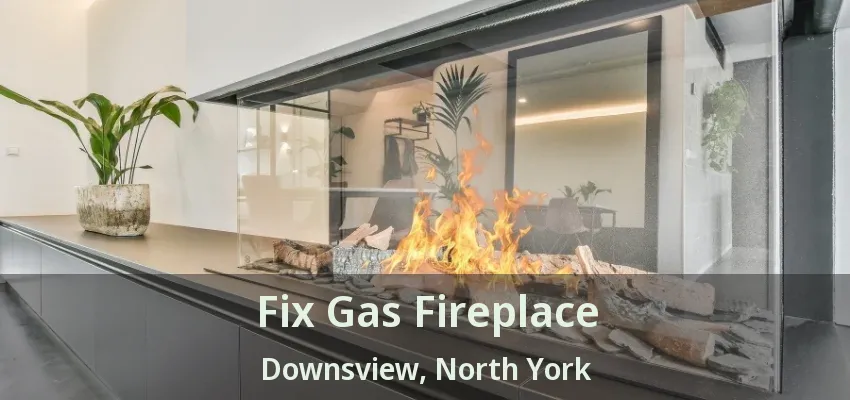 Fix Gas Fireplace Downsview, North York - ON Fix Gas Fireplace Downsview, North York - ON