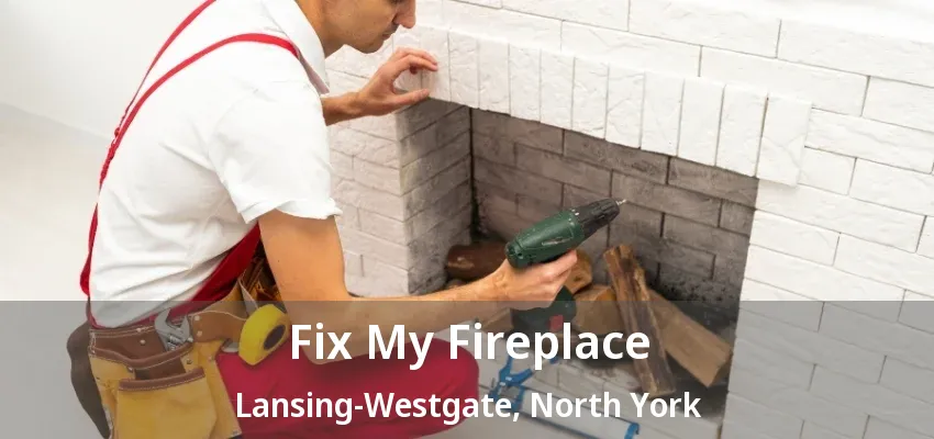 Fix My Fireplace Lansing-Westgate, North York - ON