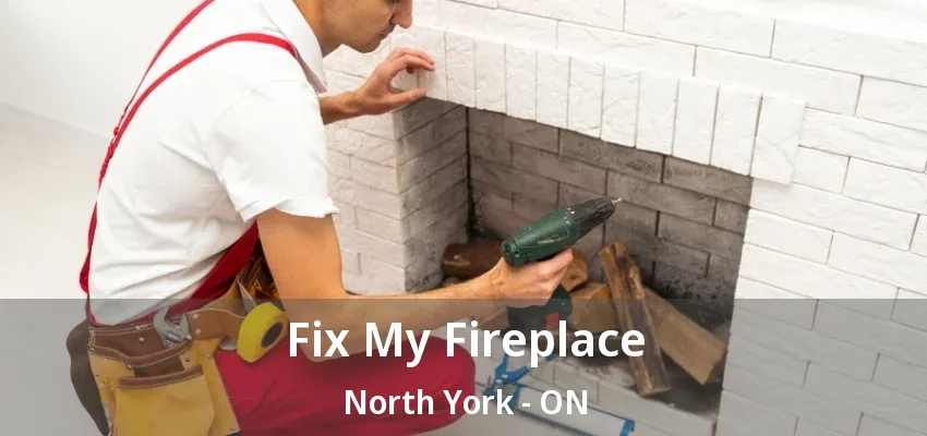 Fix My Fireplace North York - ON Fix My Fireplace North York - ON