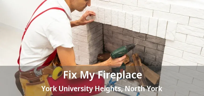 Fix My Fireplace York University Heights, North York - ON Fix My Fireplace York University Heights, North York - ON