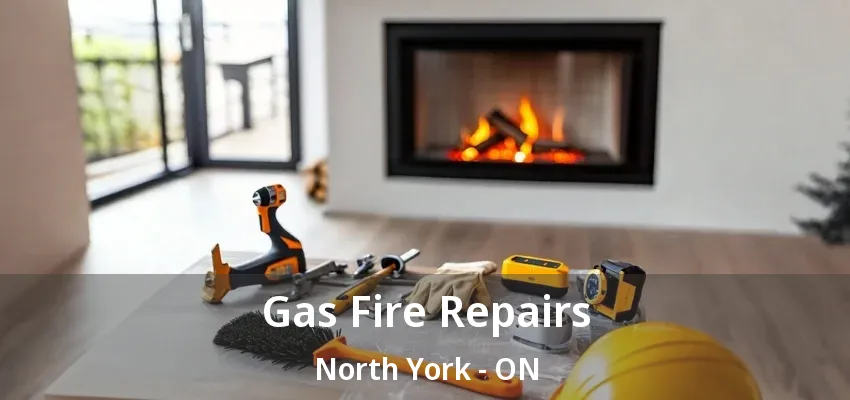 Gas Fire Repairs North York - ON Gas Fire Repairs North York - ON