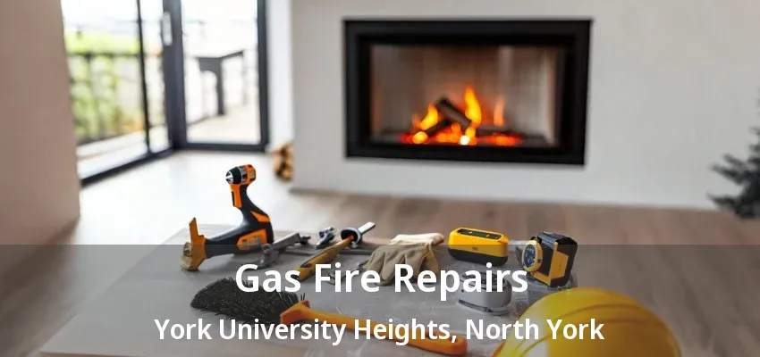 Gas Fire Repairs York University Heights, North York - ON