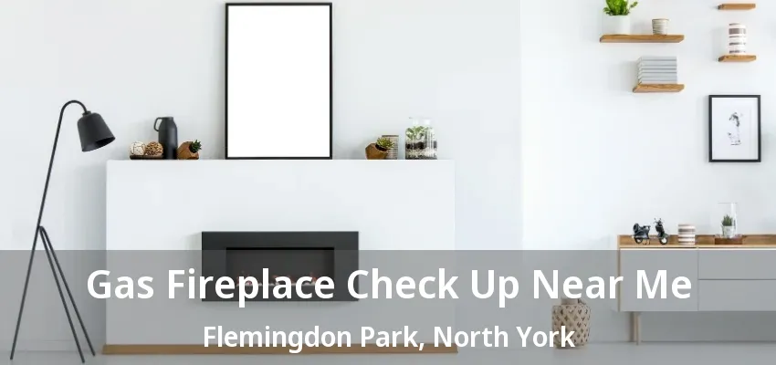 Gas Fireplace Check Up Near Me Flemingdon Park, North York - ON Gas Fireplace Check Up Near Me Flemingdon Park, North York - ON