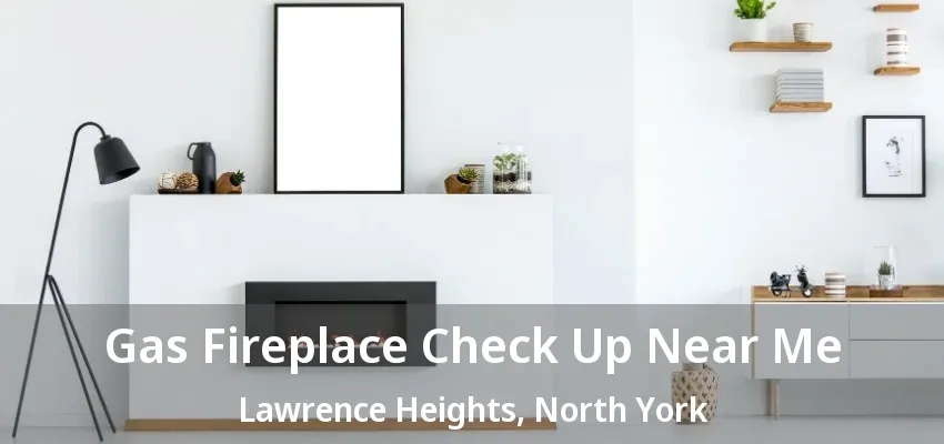 Gas Fireplace Check Up Near Me Lawrence Heights, North York - ON Gas Fireplace Check Up Near Me Lawrence Heights, North York - ON