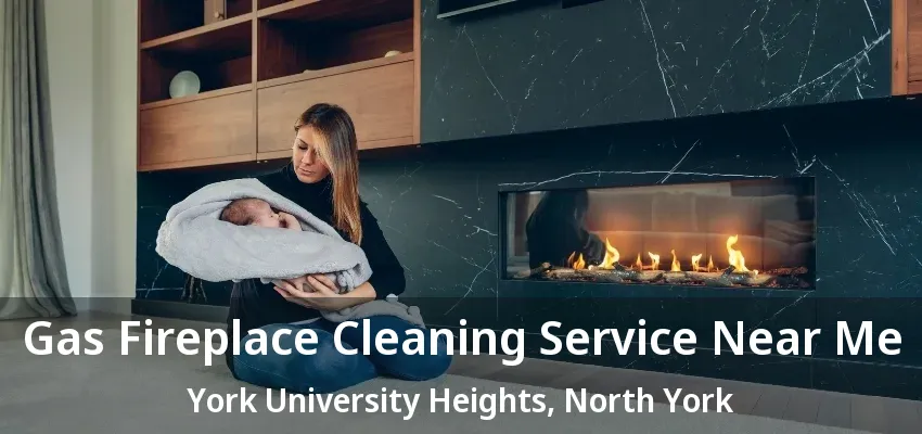 Gas Fireplace Cleaning Service Near Me York University Heights, North York - ON Gas Fireplace Cleaning Service Near Me York University Heights, North York - ON