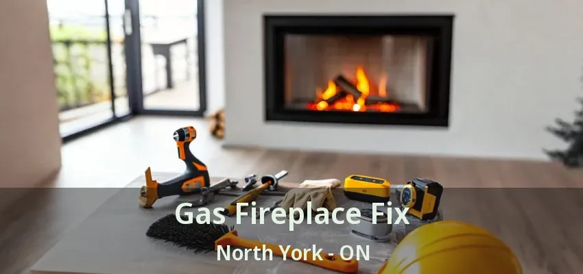Gas Fireplace Fix North York - ON Gas Fireplace Fix North York - ON