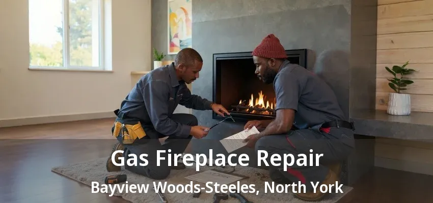 Gas Fireplace Repair Bayview Woods-Steeles, North York - ON Gas Fireplace Repair Bayview Woods-Steeles, North York - ON