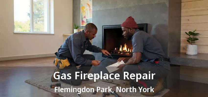 Gas Fireplace Repair Flemingdon Park, North York - ON Gas Fireplace Repair Flemingdon Park, North York - ON