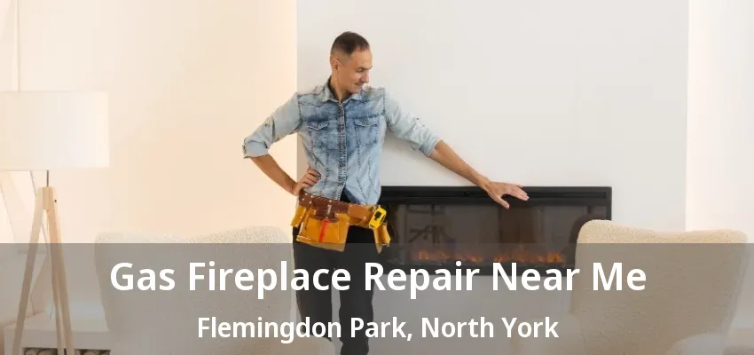Gas Fireplace Repair Near Me Flemingdon Park, North York - ON