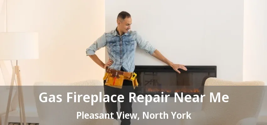 Gas Fireplace Repair Near Me Pleasant View, North York - ON Gas Fireplace Repair Near Me Pleasant View, North York - ON