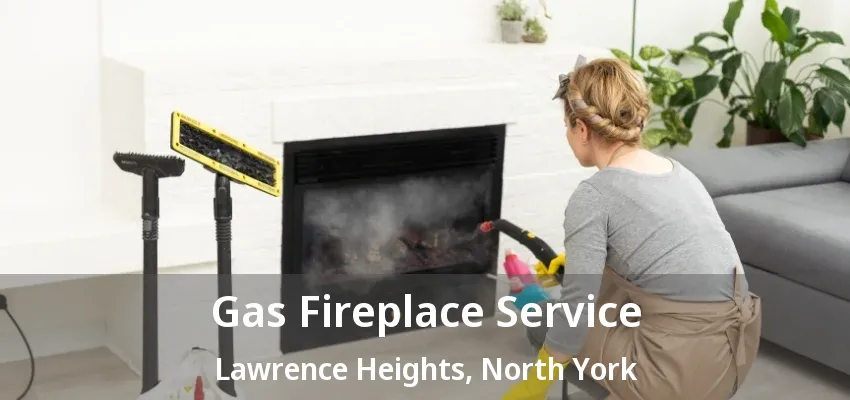 Gas Fireplace Service Lawrence Heights, North York - ON