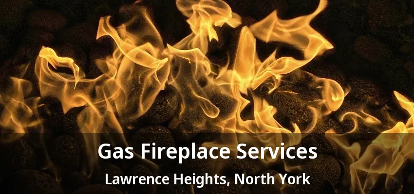 Gas Fireplace Services Lawrence Heights, North York - ON