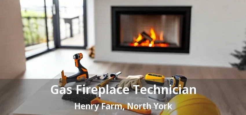 Gas Fireplace Technician Henry Farm, North York - ON Gas Fireplace Technician Henry Farm, North York - ON