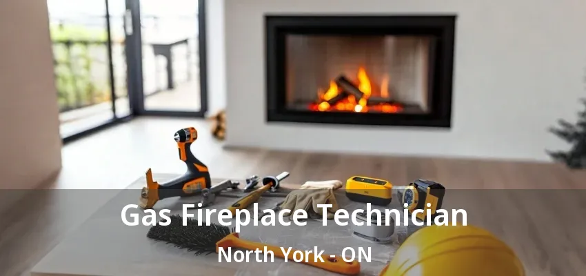 Gas Fireplace Technician North York - ON Gas Fireplace Technician North York - ON