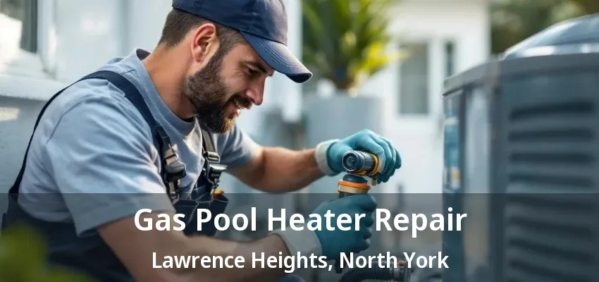 Gas Pool Heater Repair Lawrence Heights, North York - ON Gas Pool Heater Repair Lawrence Heights, North York - ON