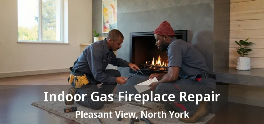 Indoor Gas Fireplace Repair Pleasant View, North York - ON Indoor Gas Fireplace Repair Pleasant View, North York - ON