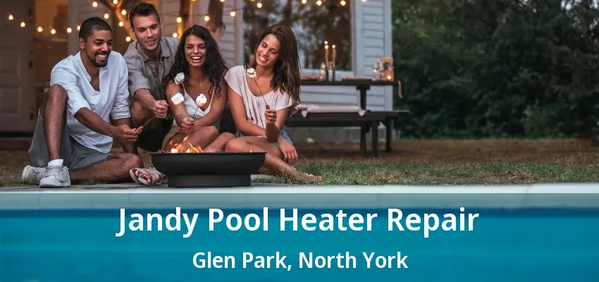 Jandy Pool Heater Repair Glen Park, North York - ON