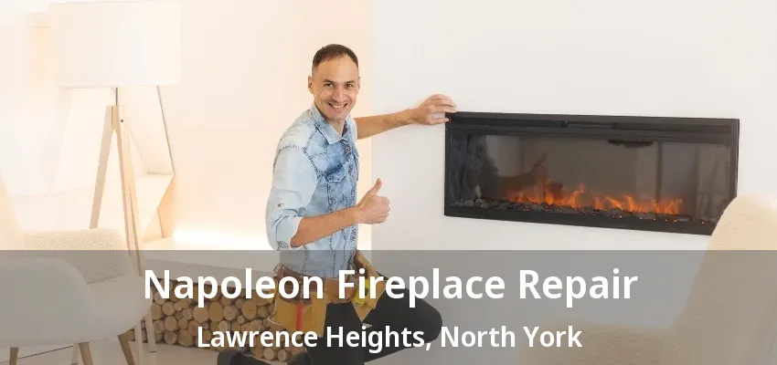 Napoleon Fireplace Repair Lawrence Heights, North York - ON Napoleon Fireplace Repair Lawrence Heights, North York - ON