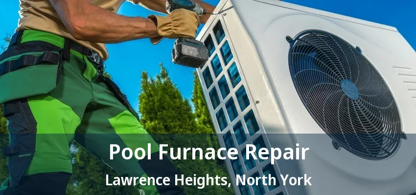 Pool Furnace Repair Lawrence Heights, North York - ON Pool Furnace Repair Lawrence Heights, North York - ON