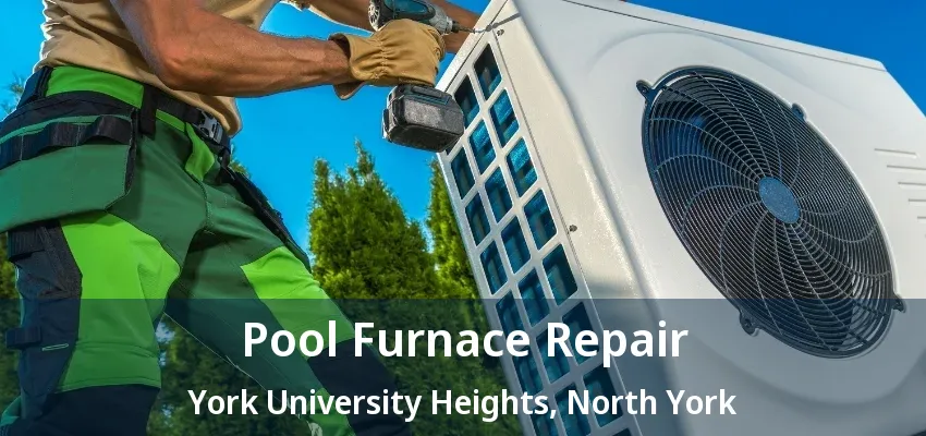 Pool Furnace Repair York University Heights, North York - ON