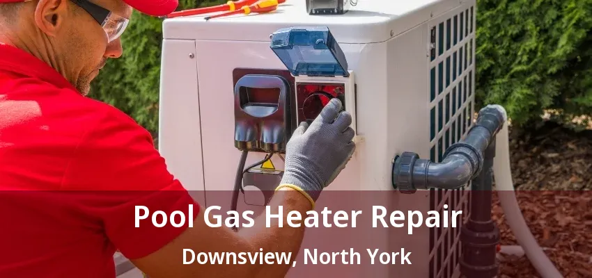 Pool Gas Heater Repair Downsview, North York - ON