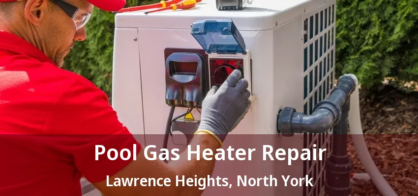 Pool Gas Heater Repair Lawrence Heights, North York - ON Pool Gas Heater Repair Lawrence Heights, North York - ON