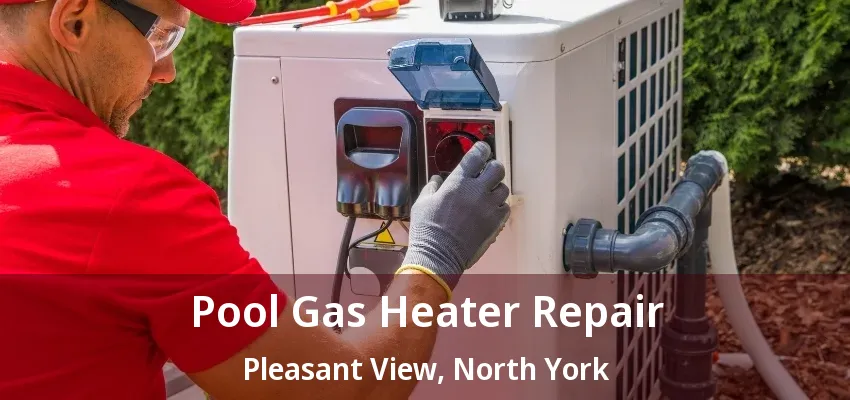 Pool Gas Heater Repair Pleasant View, North York - ON Pool Gas Heater Repair Pleasant View, North York - ON