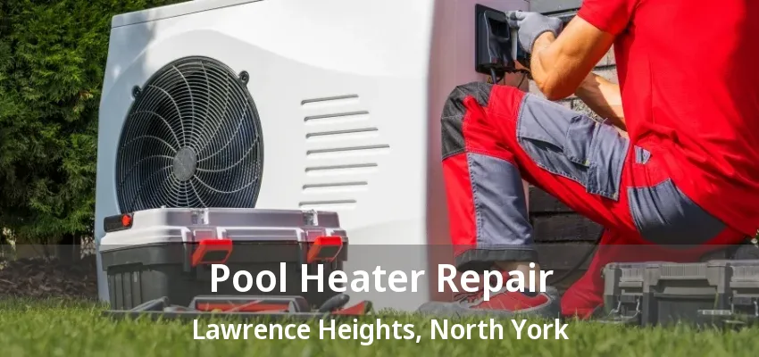 Pool Heater Repair Lawrence Heights, North York - ON