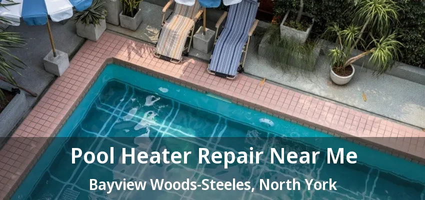 Pool Heater Repair Near Me Bayview Woods-Steeles, North York - ON Pool Heater Repair Near Me Bayview Woods-Steeles, North York - ON
