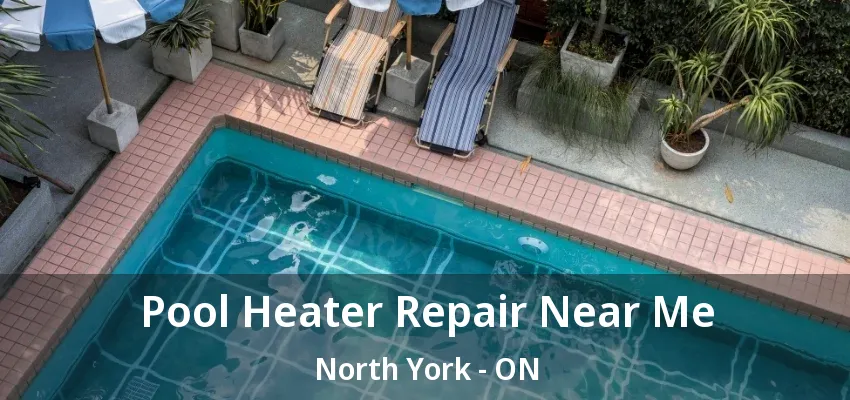 Pool Heater Repair Near Me North York - ON Pool Heater Repair Near Me North York - ON