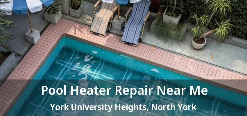 Pool Heater Repair Near Me York University Heights, North York - ON Pool Heater Repair Near Me York University Heights, North York - ON