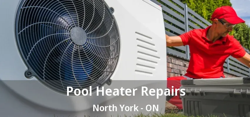 Pool Heater Repairs North York - ON Pool Heater Repairs North York - ON