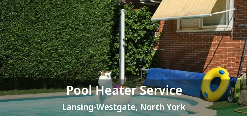 Pool Heater Service Lansing-Westgate, North York - ON Pool Heater Service Lansing-Westgate, North York - ON