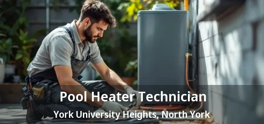 Pool Heater Technician York University Heights, North York - ON