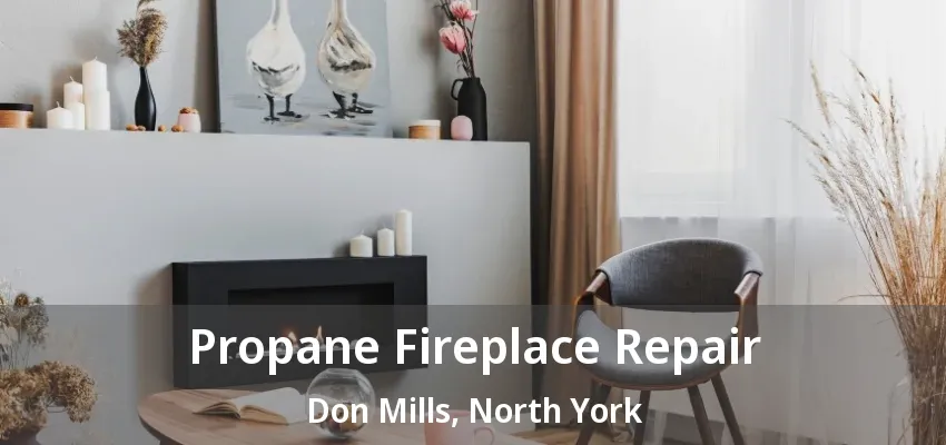 Propane Fireplace Repair Don Mills, North York - ON Propane Fireplace Repair Don Mills, North York - ON