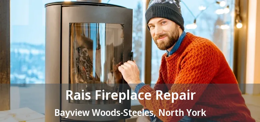 Rais Fireplace Repair Bayview Woods-Steeles, North York - ON